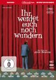 Ihr werdet euch noch wundern Ihr werdet euch noch wundern