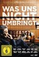 Was uns nicht umbringt Was uns nicht umbringt