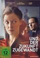 Und der Zukunft zugewandt Und der Zukunft zugewandt